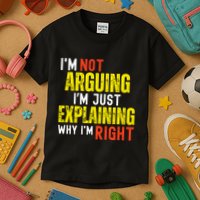 IM Not Arguing IM Just Explaining Why IM Right Kids T-Shirt
