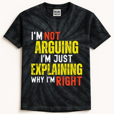 IM Not Arguing IM Just Explaining Why IM Right Kids Tie-Dye T-Shirt