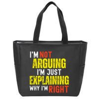 IM Not Arguing IM Just Explaining Why IM Right Zip Tote Bag