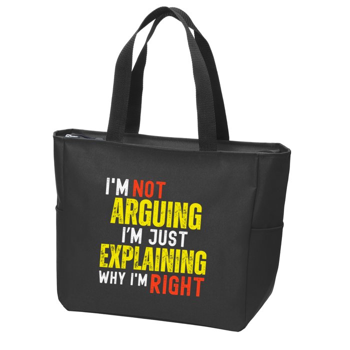 IM Not Arguing IM Just Explaining Why IM Right Zip Tote Bag