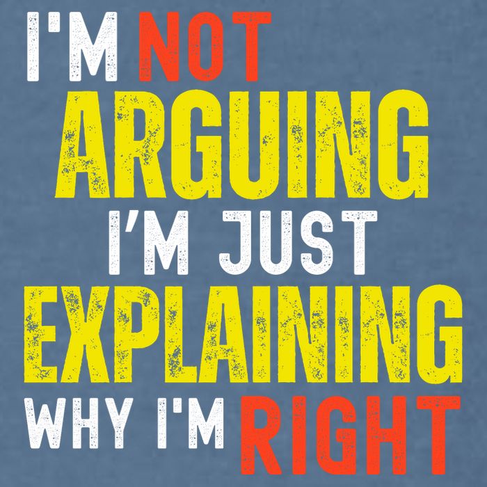 IM Not Arguing IM Just Explaining Why IM Right Garment-Dyed Sweatshirt