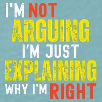 IM Not Arguing IM Just Explaining Why IM Right Sueded Cloud Jersey T-Shirt