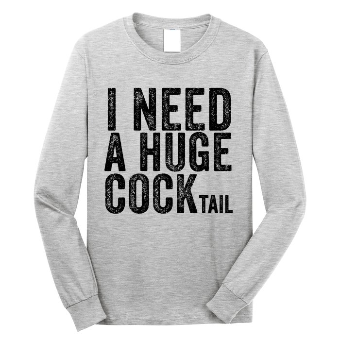 I Need A Huge Cocktail Funny Adult Humor Drinking Vintage Long Sleeve Shirt