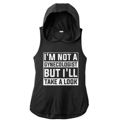 IM Not A Gynecologist But ILl Take A Look Ladies PosiCharge Tri-Blend Wicking Draft Hoodie Tank