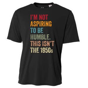 I’M Not Aspiring To Be Humble. This Isn’T The 1950s Quote Cooling Performance Crew T-Shirt