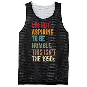 I’M Not Aspiring To Be Humble. This Isn’T The 1950s Quote Mesh Reversible Basketball Jersey Tank