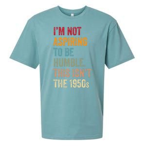 I’M Not Aspiring To Be Humble. This Isn’T The 1950s Quote Sueded Cloud Jersey T-Shirt