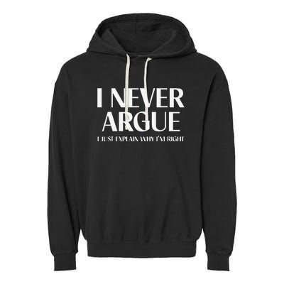 I Never Argue I Just Explain Why I'm Right Funny Quote Garment-Dyed Fleece Hoodie