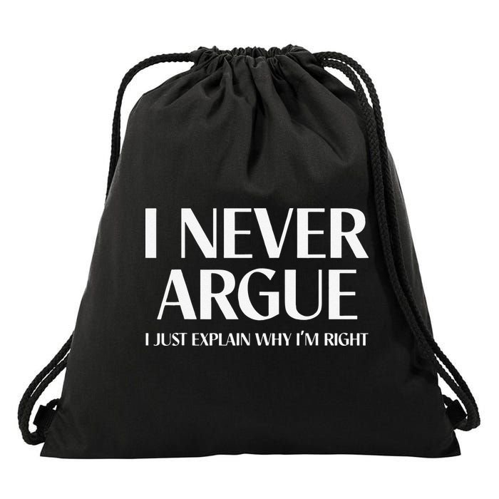 I Never Argue I Just Explain Why I'm Right Funny Quote Drawstring Bag