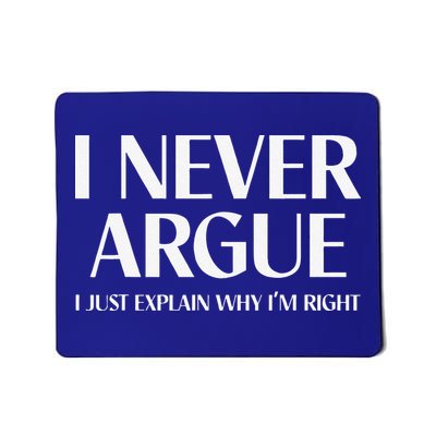 I Never Argue I Just Explain Why I'm Right Funny Quote Mousepad