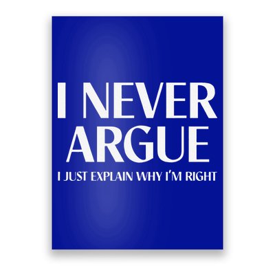 I Never Argue I Just Explain Why I'm Right Funny Quote Poster