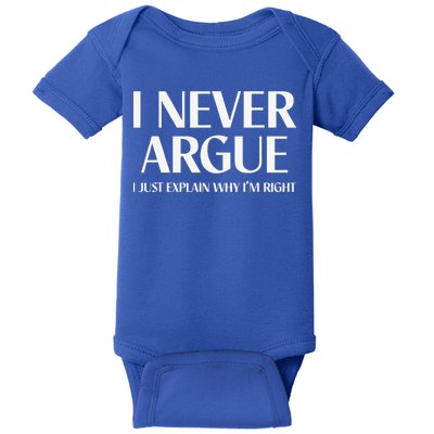 I Never Argue I Just Explain Why I'm Right Funny Quote Baby Bodysuit