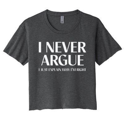 I Never Argue I Just Explain Why I'm Right Funny Quote Women's Crop Top Tee