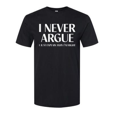 I Never Argue I Just Explain Why I'm Right Funny Quote Softstyle® CVC T-Shirt