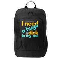 I Need A Huge Dick In My Ass Funny Bdsm Anal Kinky City Backpack