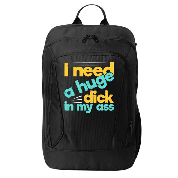 I Need A Huge Dick In My Ass Funny Bdsm Anal Kinky City Backpack