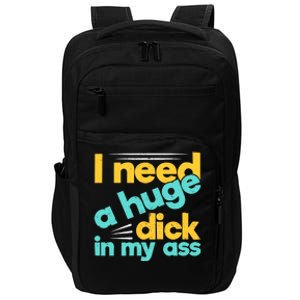 I Need A Huge Dick In My Ass Funny Bdsm Anal Kinky Impact Tech Backpack