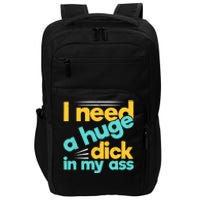 I Need A Huge Dick In My Ass Funny Bdsm Anal Kinky Impact Tech Backpack