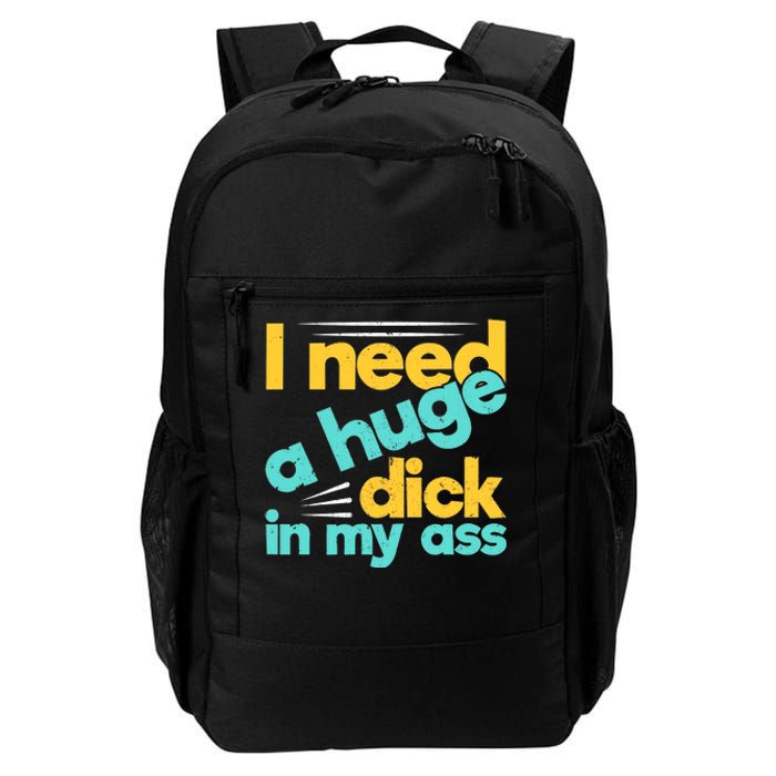 I Need A Huge Dick In My Ass Funny Bdsm Anal Kinky Daily Commute Backpack