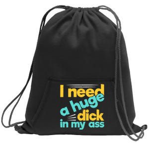 I Need A Huge Dick In My Ass Funny Bdsm Anal Kinky Sweatshirt Cinch Pack Bag