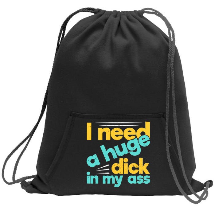 I Need A Huge Dick In My Ass Funny Bdsm Anal Kinky Sweatshirt Cinch Pack Bag