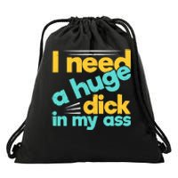 I Need A Huge Dick In My Ass Funny Bdsm Anal Kinky Drawstring Bag