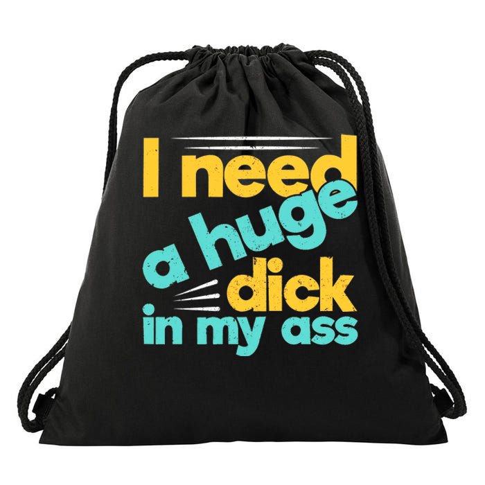 I Need A Huge Dick In My Ass Funny Bdsm Anal Kinky Drawstring Bag