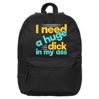 I Need A Huge Dick In My Ass Funny Bdsm Anal Kinky 16 in Basic Backpack