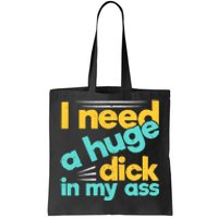 I Need A Huge Dick In My Ass Funny Bdsm Anal Kinky Tote Bag