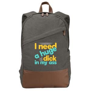 I Need A Huge Dick In My Ass Funny Bdsm Anal Kinky Cotton Canvas Backpack