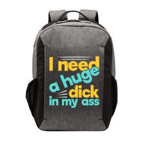 I Need A Huge Dick In My Ass Funny Bdsm Anal Kinky Vector Backpack