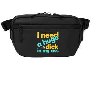 I Need A Huge Dick In My Ass Funny Bdsm Anal Kinky Crossbody Pack