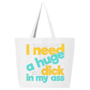 I Need A Huge Dick In My Ass Funny Bdsm Anal Kinky 25L Jumbo Tote