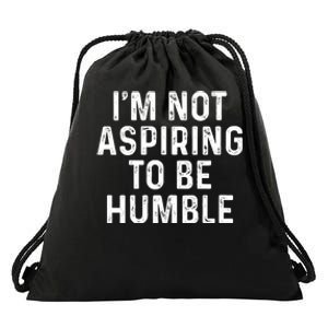 Im Not Aspiring To Be Humble Drawstring Bag