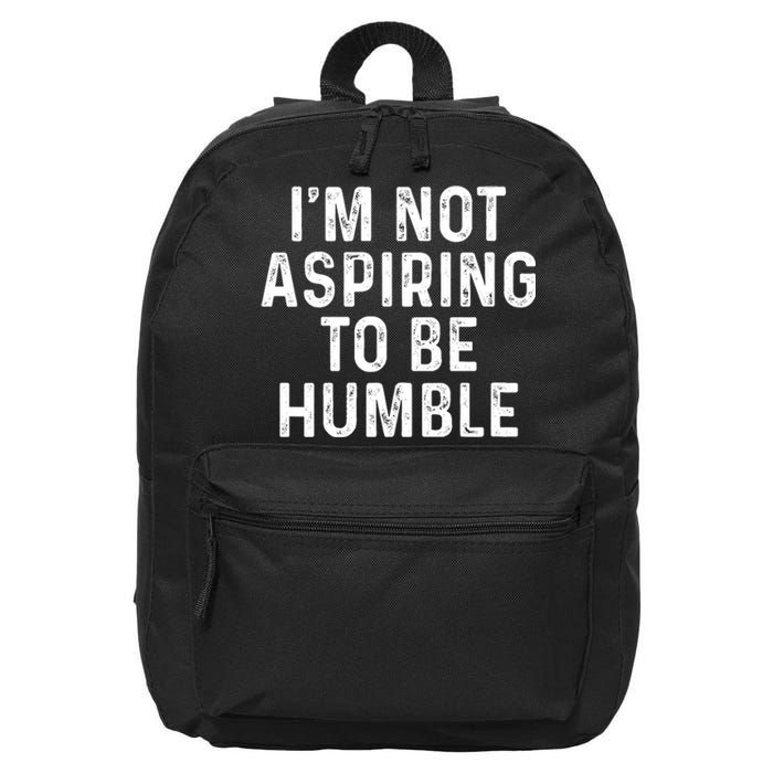 Im Not Aspiring To Be Humble 16 in Basic Backpack