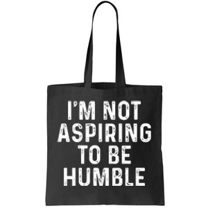 Im Not Aspiring To Be Humble Tote Bag