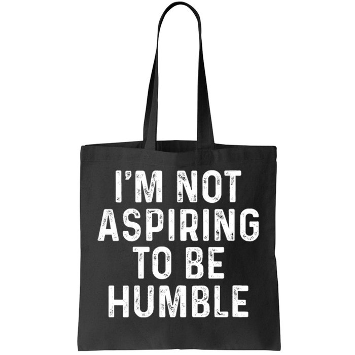 Im Not Aspiring To Be Humble Tote Bag