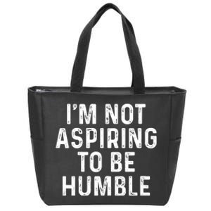 Im Not Aspiring To Be Humble Zip Tote Bag