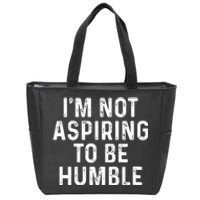 Im Not Aspiring To Be Humble Zip Tote Bag