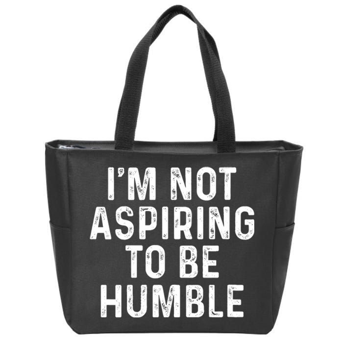 Im Not Aspiring To Be Humble Zip Tote Bag