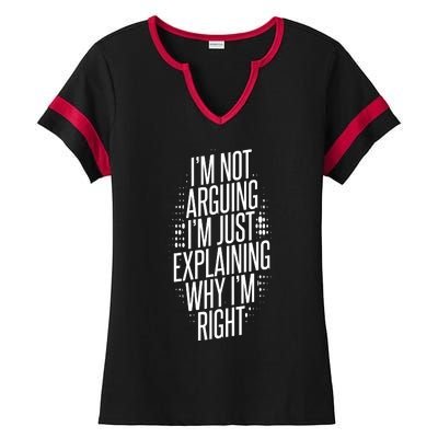 IM Not Arguing IM Just Explaining Why IM Right Ladies Halftime Notch Neck Tee