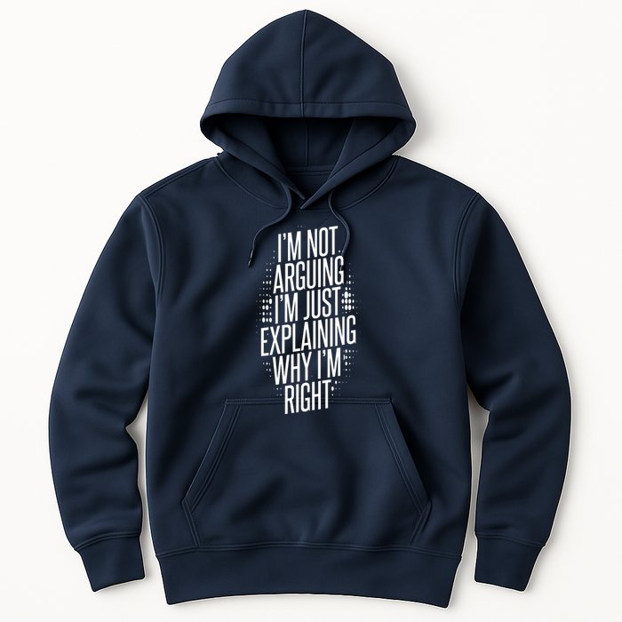 IM Not Arguing IM Just Explaining Why IM Right Hoodie