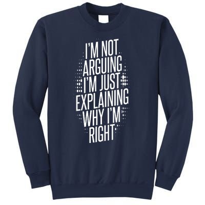 IM Not Arguing IM Just Explaining Why IM Right Sweatshirt