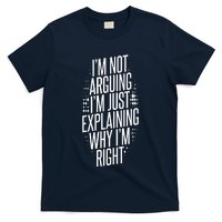 IM Not Arguing IM Just Explaining Why IM Right T-Shirt