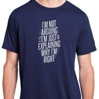 IM Not Arguing IM Just Explaining Why IM Right Adult ChromaSoft Performance T-Shirt