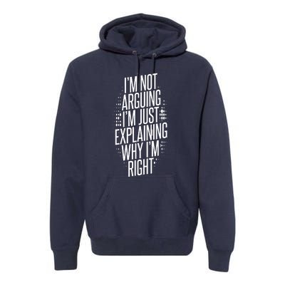 IM Not Arguing IM Just Explaining Why IM Right Premium Hoodie