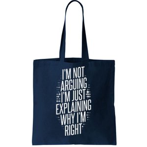 IM Not Arguing IM Just Explaining Why IM Right Tote Bag