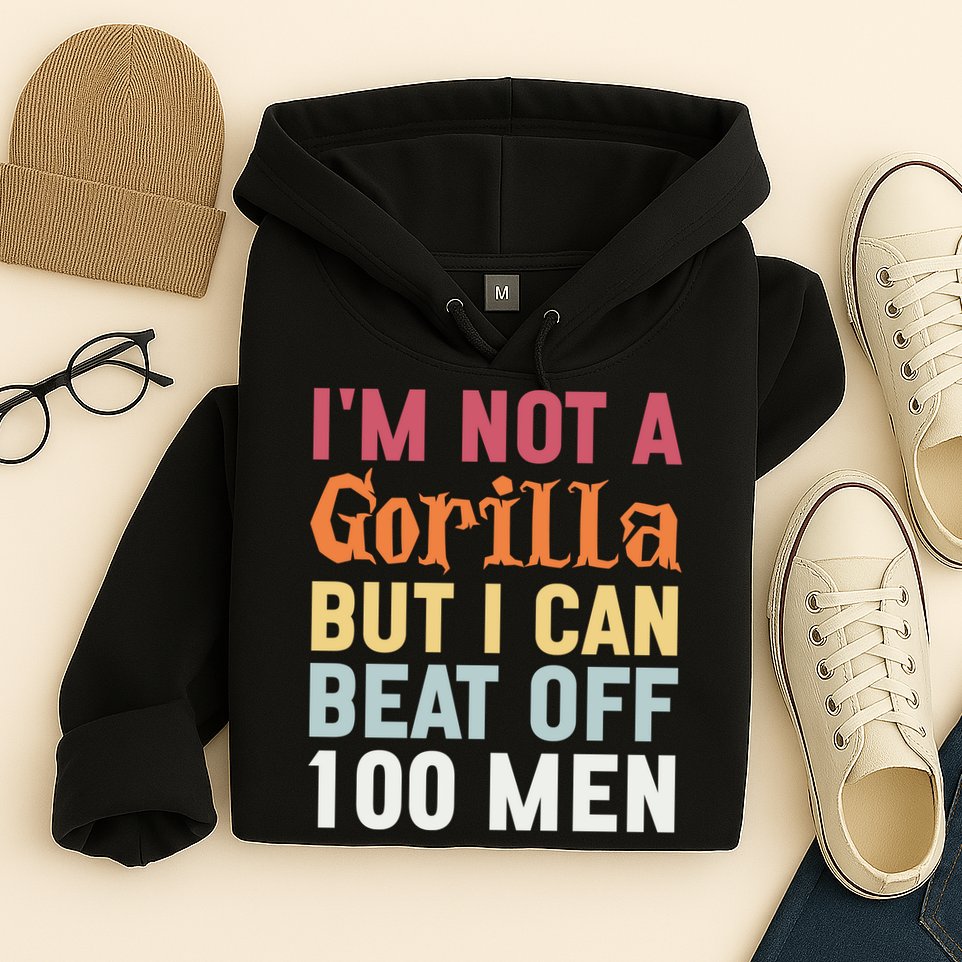 I'm Not A Gorilla But I Can Beat Off  Hoodie