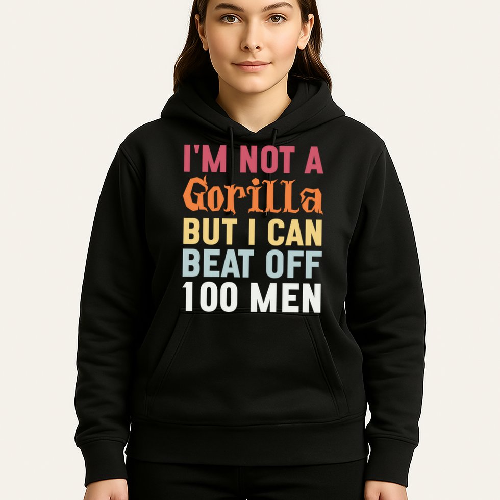 I'm Not A Gorilla But I Can Beat Off  Hoodie