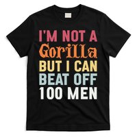 I'm Not A Gorilla But I Can Beat Off  T-Shirt